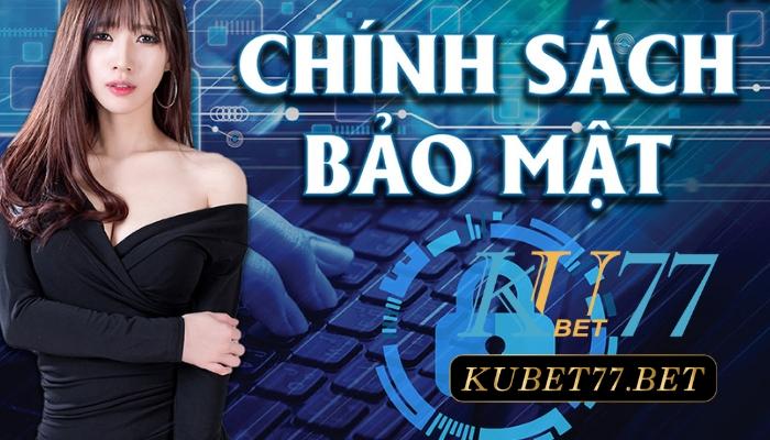 Chính sách bảo mật kubet bạn nên biết