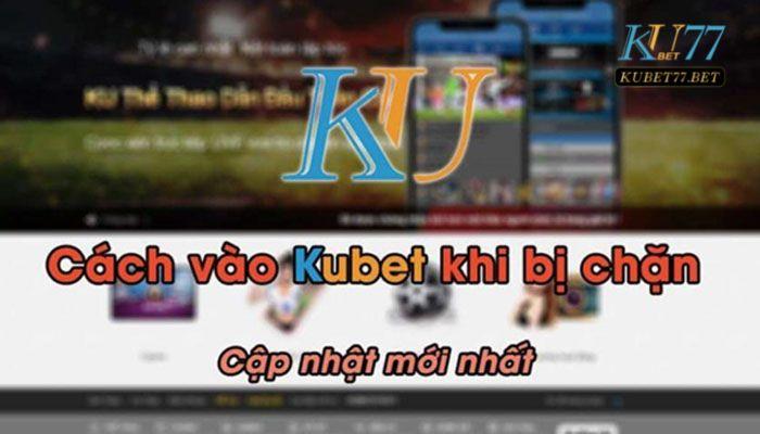 Vào link Kubet không bị chặn