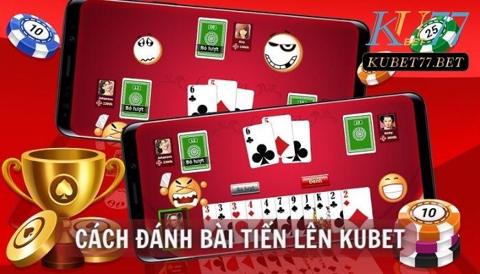 Cách đánh bài Tiến lên không sợ thua lỗ tại nhà cái Kubet