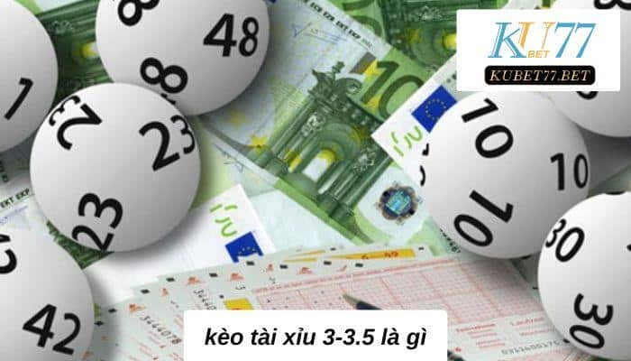 Kèo tài xỉu 3-3.5 là gì? Bí kíp soi kèo bậc nhất 2023