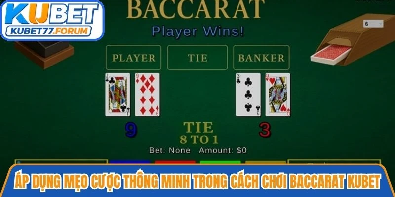Áp dụng mẹo cược thông minh trong cách chơi Baccarat Kubet để thắng lớn