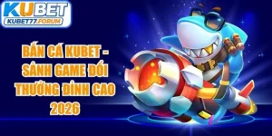 Bắn Cá Kubet
