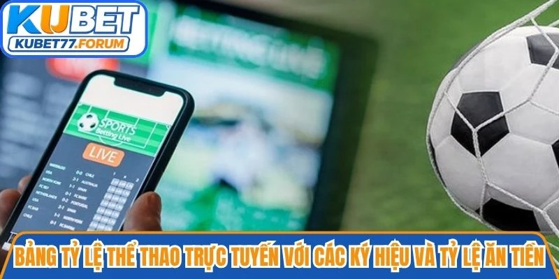 Bảng tỷ lệ thể thao trực tuyến với các ký hiệu và tỷ lệ ăn tiền tại Kubet