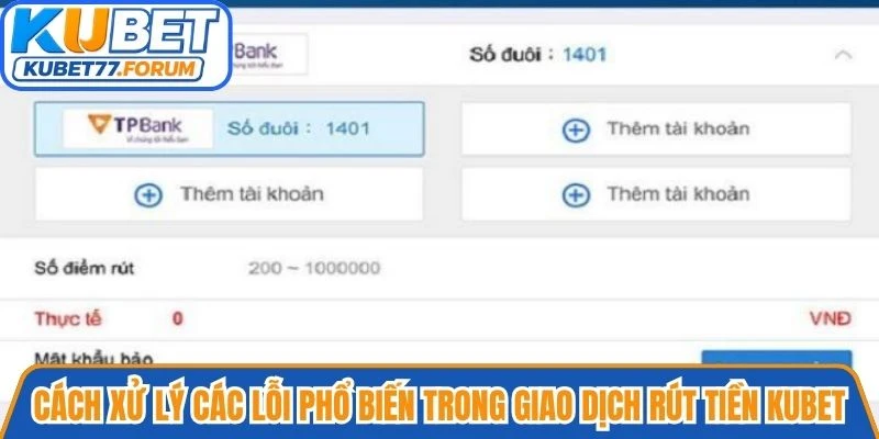 Cách xử lý các lỗi phổ biến trong giao dịch rút tiền Kubet