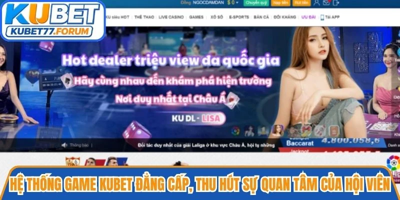 Hệ thống game Kubet đẳng cấp, thu hút sự quan tâm của đông đảo hội viên