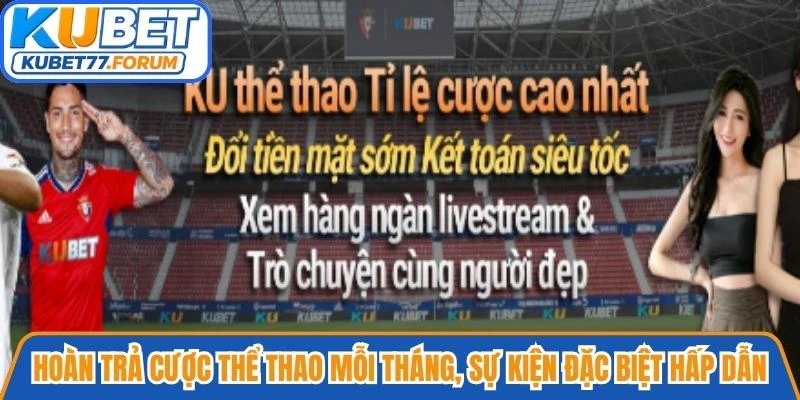 Hoàn trả cược thể thao mỗi tháng, sự kiện đặc biệt vô cùng hấp dẫn