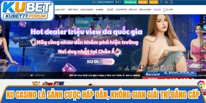 Ku casino là sảnh cược hấp dẫn, mang đến không gian giải trí đẳng cấp