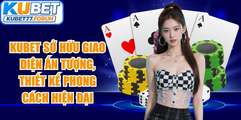 Kubet sở hữu giao diện ấn tượng, thiết kế với phong cách hiện đại