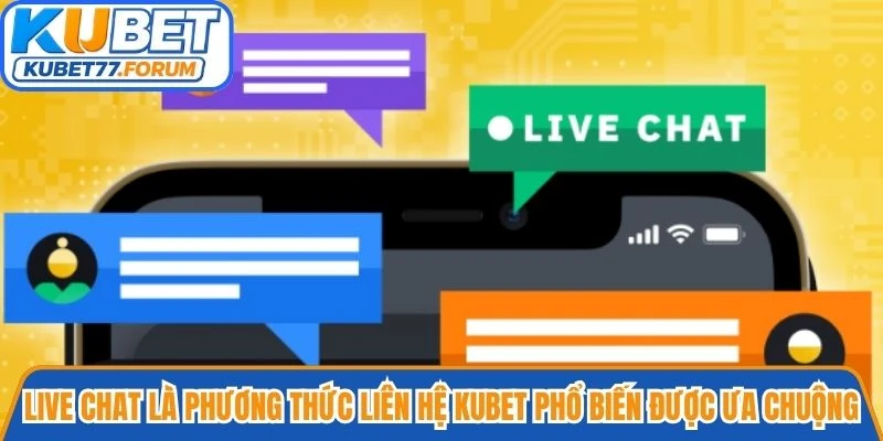 Live Chat là phương thức liên hệ Kubet phổ biến và được ưa chuộng hiện nay