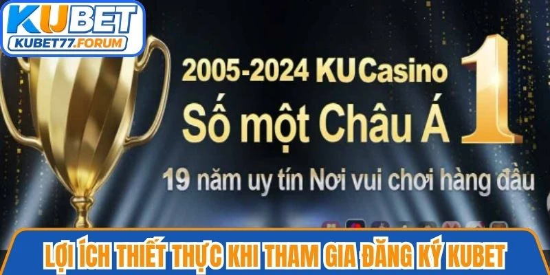 Lợi ích thiết thực khi tham gia đăng ký Kubet