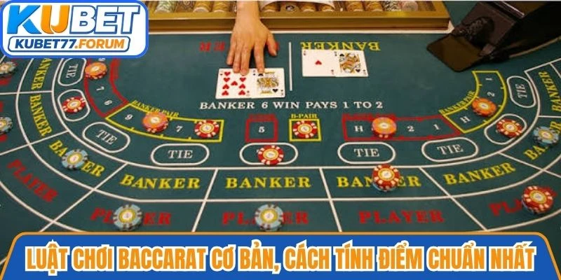 Luật chơi Baccarat cơ bản, cách tính điểm chuẩn nhất