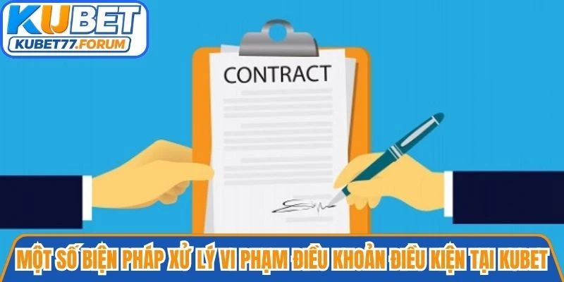 Một số biện pháp xử lý vi phạm điều khoản điều kiện tại Kubet