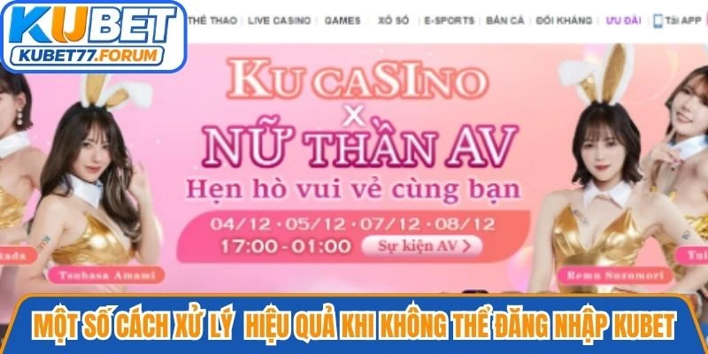 Một số cách xử lý hiệu quả khi không thể đăng nhập Kubet