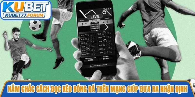 Nắm chắc cách đọc kèo bóng đá trên mạng giúp đưa ra nhận định đúng