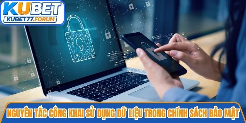 Nguyên tắc công khai sử dụng dữ liệu trong chính sách bảo mật Kubet