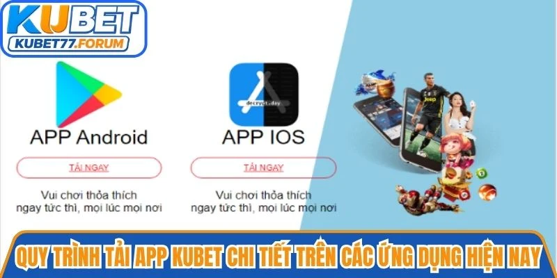 Quy trình tải app Kubet chi tiết trên các ứng dụng hiện nay